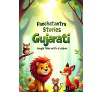 Panchatantra Stories Gujarati - Jungle Tales with a Lesson: Fun and Wise Stories for Kids in Easy Gujarati with Colorful Illustrations