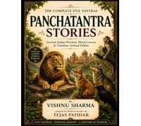Panchatantra Stories: The Complete Five Tantras: Timeless Wisdom, Moral Lessons, and Ancient Indian Fables