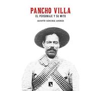 Pancho Villa. El Personaje Y Su Mito