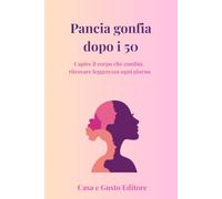 Pancia Gonfia Dopo i 50: Capire il corpo che cambia, ritrovare leggerezza ogni giorno