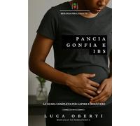 Pancia Gonfia e IBS: la guida completa per capire e risolvere