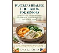 Pancreas Healing Cookbook for Seniors: Gentle, Low-Fat Recipes to Soothe Inflammation, Support Digestion, and Restore Vitality (The Healing Kitchen Cookbook Series)