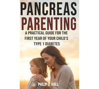 Pancreas Parenting: A Practical Guide for the First Year of Your Child’s Type 1 Diabetes (Smart Diabetes Living : The Type 1 Diabetes Series)