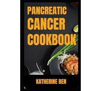 PANCREATIC CANCER COOKBOOK: Gentle, Healing Recipes for Strength, Energy, and Digestive Comfort During Pancreatic Cancer Recovery