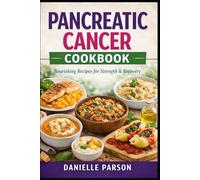 PANCREATIC CANCER COOKBOOK: Nourishing Recipes for Strength & Recovery