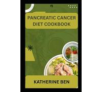 PANCREATIC CANCER DIET COOKBOOK: A Complete Nutrition and Meal Planning Guide for Managing Digestion, Energy, and Side Effects