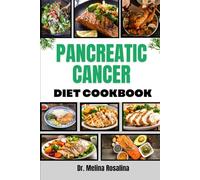 PANCREATIC CANCER DIET COOKBOOK: Delicious, Wholesome Culinary Solutions Focused on Managing Symptoms, Strengthening Wellness, and Promoting Optimal Health Naturally