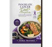 Pancreatic Cancer Diet Cookbook: Easy Beginner Recipes to Combat Inflammation, Support Treatment & Improve Quality of Life with Nutrient-Dense Meals