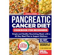 Pancreatic Cancer Diet Cookbook for Beginners: Simple And Healthy Nourishing meals with a 62 Day meal plan to Support Wellness