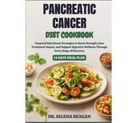 PANCREATIC CANCER DIET COOKBOOK: Targeted Nutritional Strategies to Boost Strength, Ease Treatment Impact, and Support Digestive Wellness Through Every Stage of Recovery
