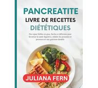 PANCREATITE LIVRE DE RECETTES DIÉTÉTIQUES: Des repas faibles en gras, faciles et délicieux pour favoriser la santé digestive, réduire les poussées et promouvoir une guérison durable