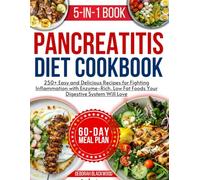 pancreatitis cookbook for beginners: 250+ Easy and Delicious Recipes for Fighting Inflammation with Enzyme-Rich, Low Fat Foods Your Digestive System Will Love