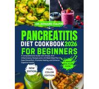 Pancreatitis Diet Cookbook for Beginners 2026: A Comprehensive Guide with Simple, Anti-Inflammatory Recipes and a 10-Week Meal Plan to Ease Discomfort, Promote Healing, and Enhance Digestive Health.