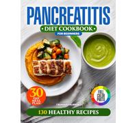 Pancreatitis Diet Cookbook for Beginners: 3-in-1 Full-Color Easy Guide with 30-Day Meal Plan, Anti-Inflammatory Friendly Recipes for Chronic Pancreatic Condition, Extra Chapter Inside