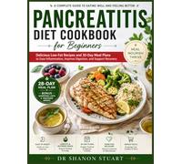 Pancreatitis Diet Cookbook for Beginners: Delicious Low-Fat Recipes and 30-Day Meal Plans to Ease Inflammation, Improve Digestion, and Support Recovery