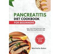 PANCREATITIS DIET COOKBOOK FOR BEGINNERS: Easy, Nourishing Recipes with Meal Plans and Grocery Lists