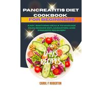 Pancreatitis Diet Cookbook For Beginners: Easy, Soothing Meals to Manage Pain, Reduce Inflammation, and Promote Recovery