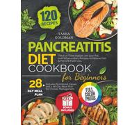 Pancreatitis Diet Cookbook for Beginners: Full-Color Edition. 120 Low-Fat, Anti-Inflammatory Recipes to Relieve Pain & Prevent Flare-Ups. With Nutrition Info & 28-Day Meal Plan for Chronic Management