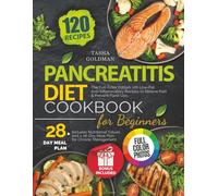 Pancreatitis Diet Cookbook for Beginners: Full-Color Edition. 120 Low-Fat, Anti-Inflammatory Recipes to Relieve Pain & Prevent Flare-Ups. With Nutrition Info & 28-Day Meal Plan for Chronic Management
