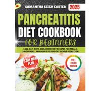 Pancreatitis Diet Cookbook For Beginners: Low-Fat, Anti-Inflammatory Recipes for Meals, Smoothies, and Soups to Support Gentle Digestion