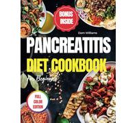 PANCREATITIS DIET COOKBOOK FOR BEGINNERS: Quick and Delicious Recipes to Combat Inflammation, Enhance Gut Health, and Strengthen Immunity for Optimal Wellness