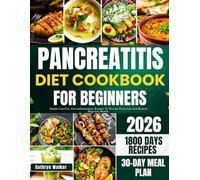 PANCREATITIS DIET COOKBOOK FOR BEGINNERS: Simple Low-Fat, Anti-Inflamatory Recipes To Prevent Flare-Ups And Restore Digestive Health
