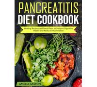 PANCREATITIS DIET COOKBOOK: Healing Recipes and Meal Plans to Support Digestive Health and Reduce Inflammation