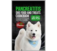 Pancreatitis Dog Food and Treats Cookbook: Homemade Low Fat Recipe to Manage Canine Acute and Chronic Pancreatitis
