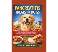 PANCREATITIS TREATS FOR DOGS: Safe Low-Fat Homemade Snacks, Biscuits, and Reward Treats for Dogs Recovering from Pancreatitis