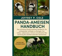 Panda-Ameisen-Handbuch: Das ultimative Panda-Ameisen-Handbuch: Ein umfassender Leitfaden zu Biologie, Verhalten, Lebensraum, Schutz und ethischer Beobachtung der atemberaubenden Samtameise.