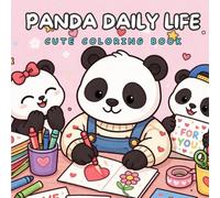 Panda Daily Life: Coloring Book for Kids & Adults, Cozy, Relaxing & Fun Panda Activities, Adorable Panda Scenes, Simple Designs for Relaxation, Mindfulness & Creativity