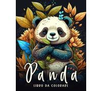 Panda Libro Da Colorare: Fantastici Animali Libro da Colorare Per Adulti e Adolescenti - Libro Antistress Da Colorare Per Rilassarsi - Regalo Per Gli Amanti Del Panda