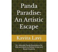Panda Paradise: An Artistic Escape: 50+ Adorable Panda Illustrations for Kids and Adults to Relieve Stress and Boost Creativity