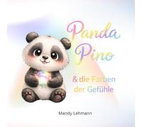Panda Pino und die Farben der Gefühle: Eine warmherzige Geschichte, die Kinder an Emotionen heran führt