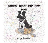 Panda! What Did You Do?!: A cute story about a dog named Panda who is a handful and is always getting into trouble