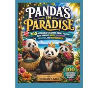 PANDA'S IN PARADISE: 100 ADORABLE COLORING PAGES FULL OF CUTE PANDAS, MUSIC, FLOWERS, BEACHES, AND ADVENTURES! (DORIAN'S GIGI ADVENTURES)