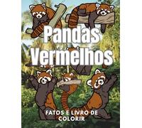 Pandas Vermelhos: Factos e Livro de Colorir: Livro de Atividades para Crianças dos 2 aos 16 anos