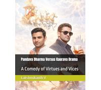Pandava Dharma Versus Kaurava Drama: A Comedy of Virtues and Vices