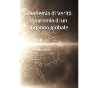Pandemia di Verità Anatomia di un inganno globale