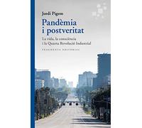 Pandèmia i postveritat: La vida, la consciència i la Quarta Revolució Industrial: 70 (Assaig)