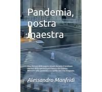 Pandemia, nostra maestra: Una rilettura delle pagine vissute durante il lockdown alla luce della speranza proclamata dal Giubileo. Memorie sulla ... che ci ha insegnato (Dalla Terra al Cielo)