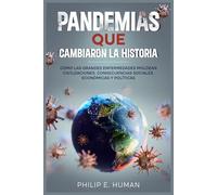 Pandemias que cambiaron la Historia: Cómo las Grandes Enfermedades moldean Civilizaciones. Consecuencias Sociales, Económicas y Políticas. (Crónicas del Mundo: Explorando la Historia Universal)