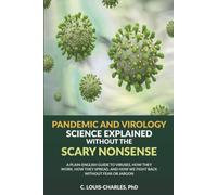 Pandemic and Virus Science Explained Without the Scary Nonsense: A Plain-English Guide to Viruses, How They Work, How They Spread, How We Fight Back ... to Hantavirus (Science for Curious Adults)