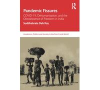 Pandemic Fissures: COVID-19, Dehumanisation, and the Obsolescence of Freedom in India (Academics, Politics and Society in the Post-Covid World)