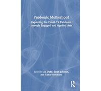 Pandemic Motherhood: Exploring the COVID-19 Pandemic through Engaged and Applied Arts
