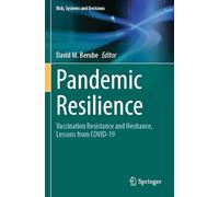 Pandemic Resilience: Vaccination Resistance and Hesitance, Lessons from COVID-19 (Risk, Systems and Decisions)