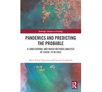 Pandemics and Predicting the Probable: A Longitudinal and Mixed Methods Analysis of Covid-19 in Italy (Routledge Advances in Sociology)