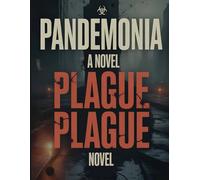 Pandemonia: A Novel Plague Plague Novel: A Dark Comedy Pandemic Thriller with Conspiracy, Satire, and Survival - A Unique Medical Fiction Story