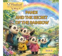 Pandi and the Secret of the Rainbow: A Heartwarming Story About Friendship, Nature, and Little Wonders in Pandaville (Pandewil - the magic land of pandas for children 3-8 years old)