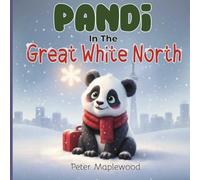 Pandi In The Great White North: A Fun Canadian Adventure Children's Picture Book for Kids Ages 3-8 | Bedtime Reading and Animal Adventure (The Adventures of Pandi the Panda Series)